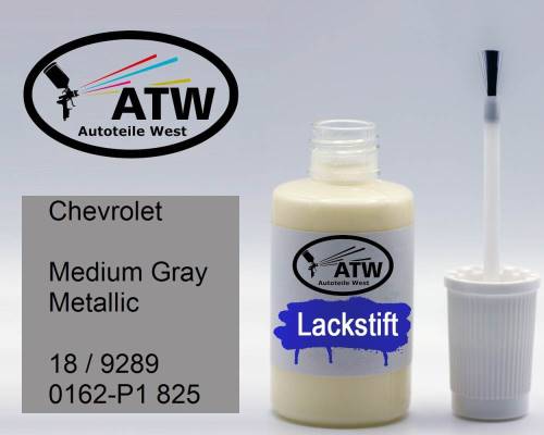 Chevrolet, Medium Gray Metallic, 18 / 9289 0162-P1 825: 20ml Lackstift, von ATW Autoteile West.